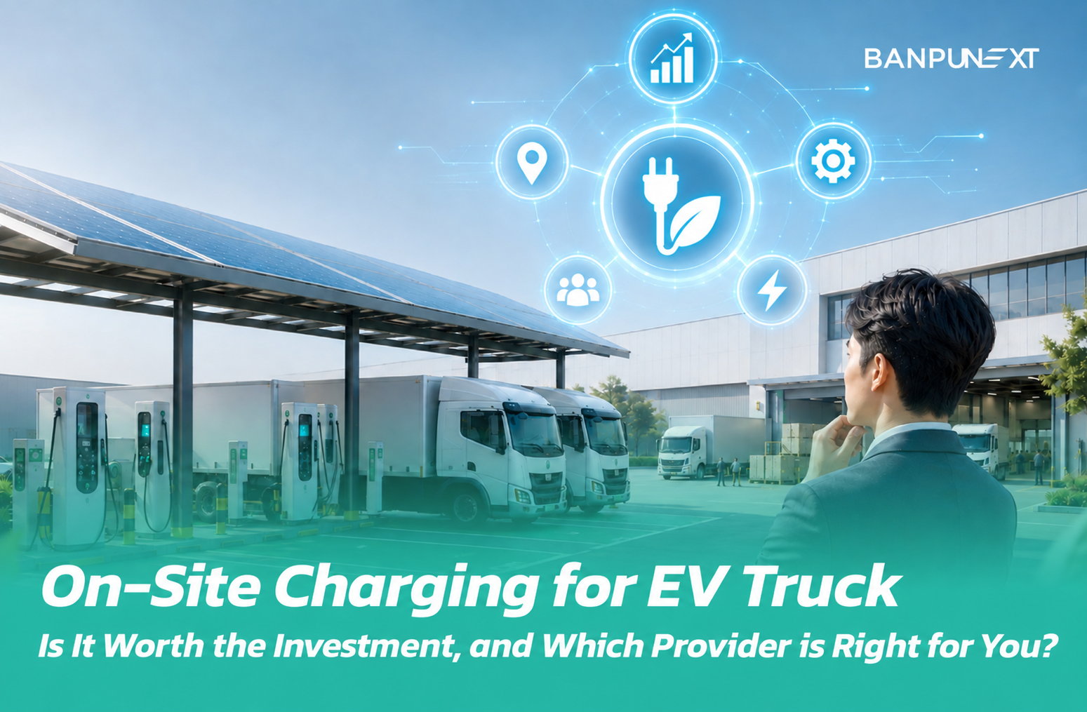 On-Site Charging for EV Truck Is It Worth the Investment, and Which Provider is Right for You?