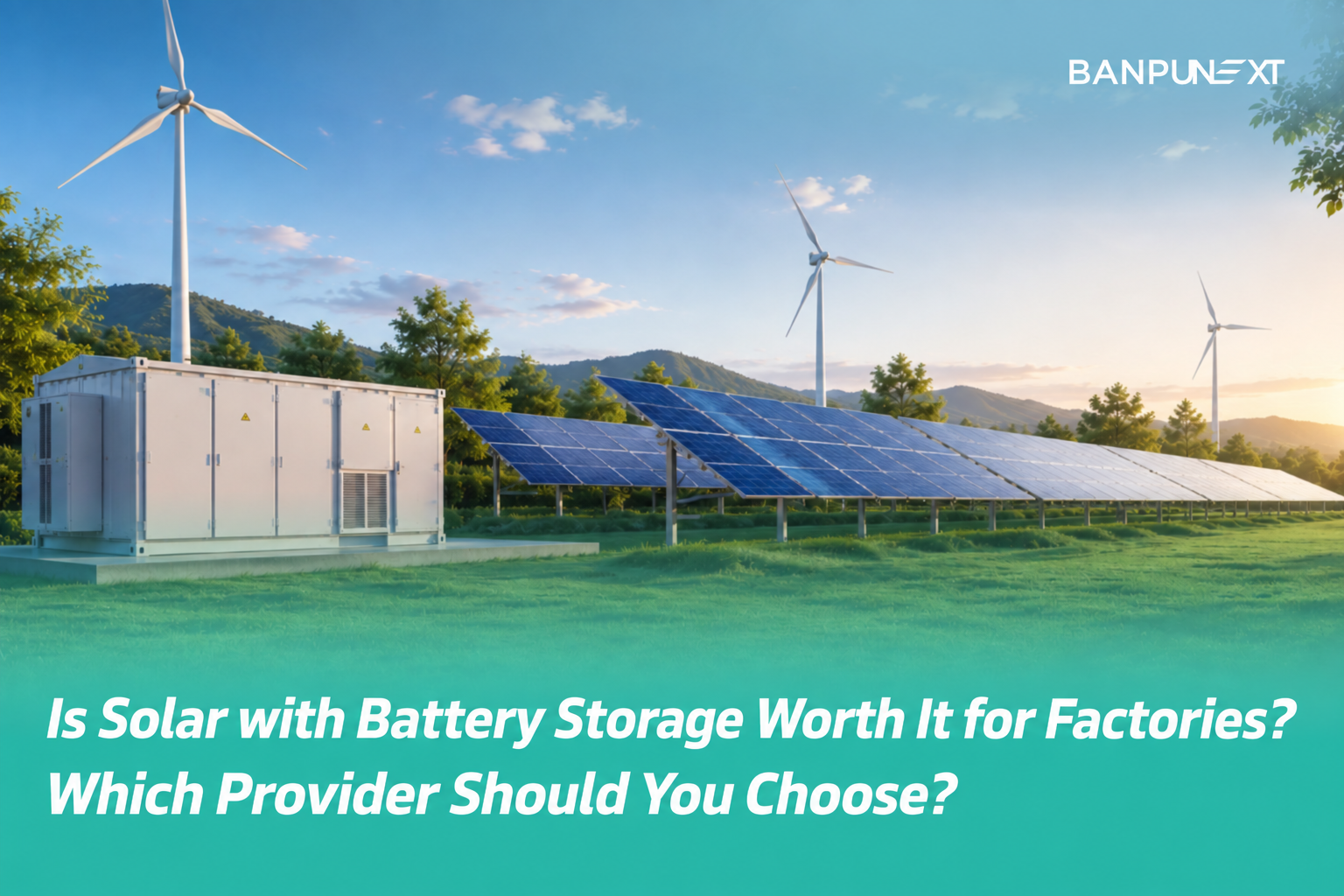Is Solar with Battery Storage Worth It for Factories? Which Provider Should You Choose?