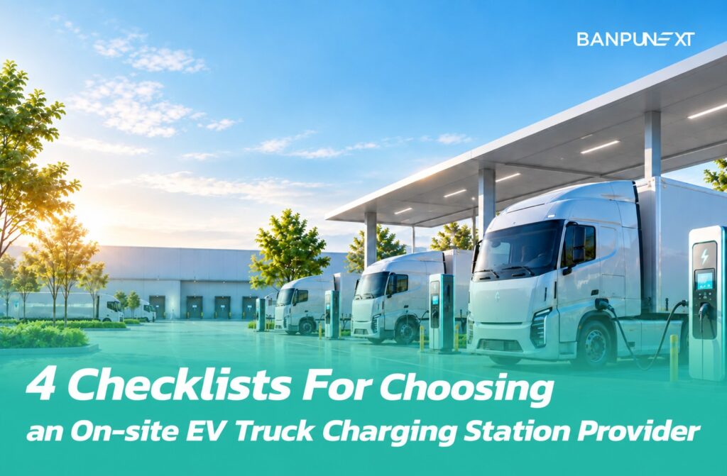 4 Checklists For Choosing an On-site EV Truck Charging Station Provider